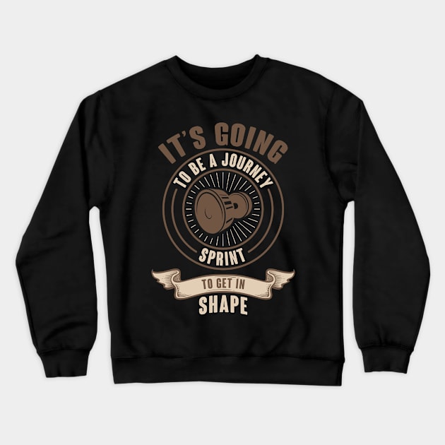 It's Going To Be A Journey Sprint To Get In Shape Crewneck Sweatshirt by salman_022